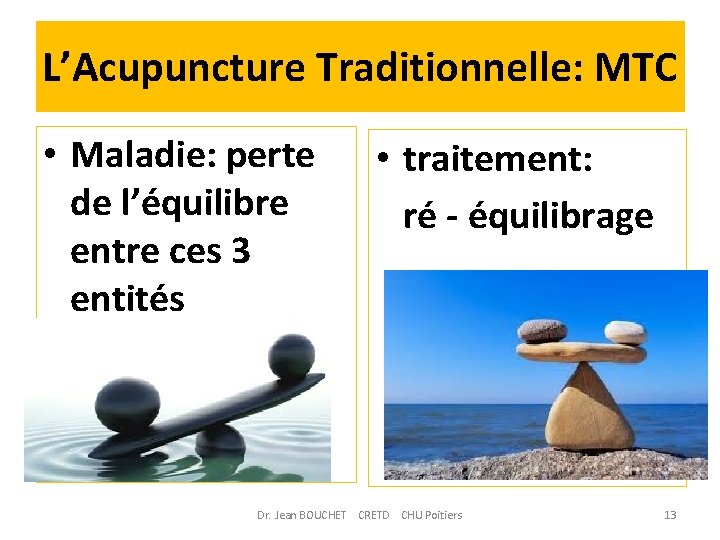 L’Acupuncture Traditionnelle: MTC • Maladie: perte de l’équilibre entre ces 3 entités • traitement: