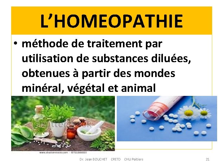 L’HOMEOPATHIE • méthode de traitement par utilisation de substances diluées, obtenues à partir des