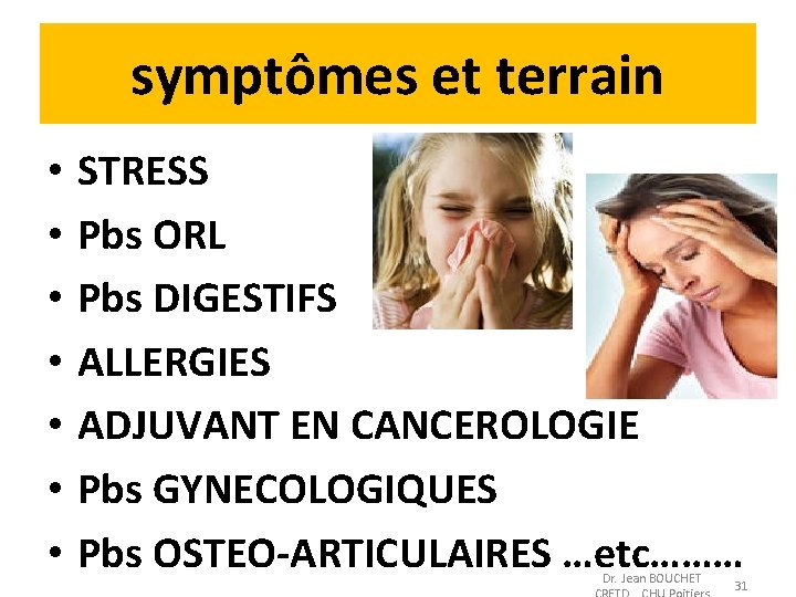 symptômes et terrain • • STRESS Pbs ORL Pbs DIGESTIFS ALLERGIES ADJUVANT EN CANCEROLOGIE