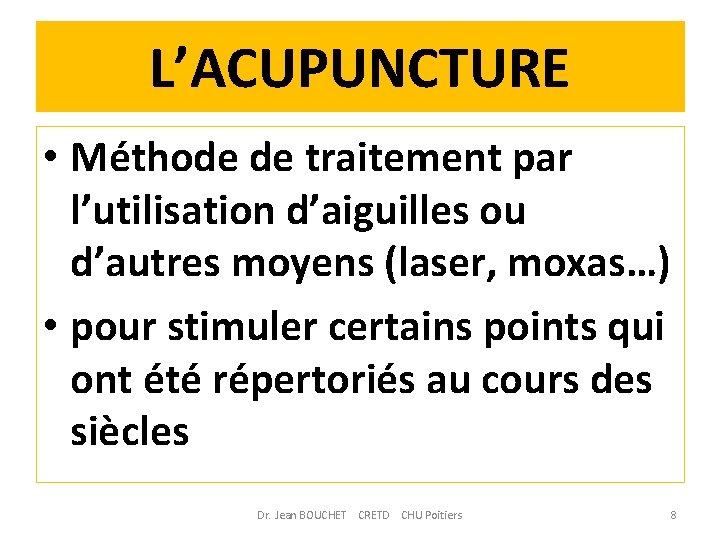 L’ACUPUNCTURE • Méthode de traitement par l’utilisation d’aiguilles ou d’autres moyens (laser, moxas…) •