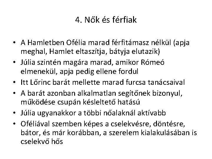 4. Nők és férfiak • A Hamletben Ofélia marad férfitámasz nélkül (apja meghal, Hamlet