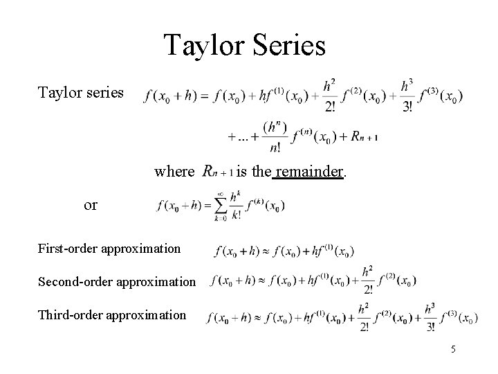 Taylor Series Taylor series where is the remainder. or First-order approximation Second-order approximation Third-order Taylor Series Taylor series where is the remainder. or First-order approximation Second-order approximation Third-order