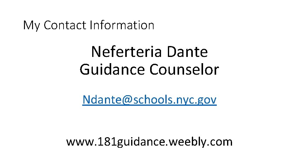 My Contact Information Neferteria Dante Guidance Counselor Ndante@schools. nyc. gov www. 181 guidance. weebly.