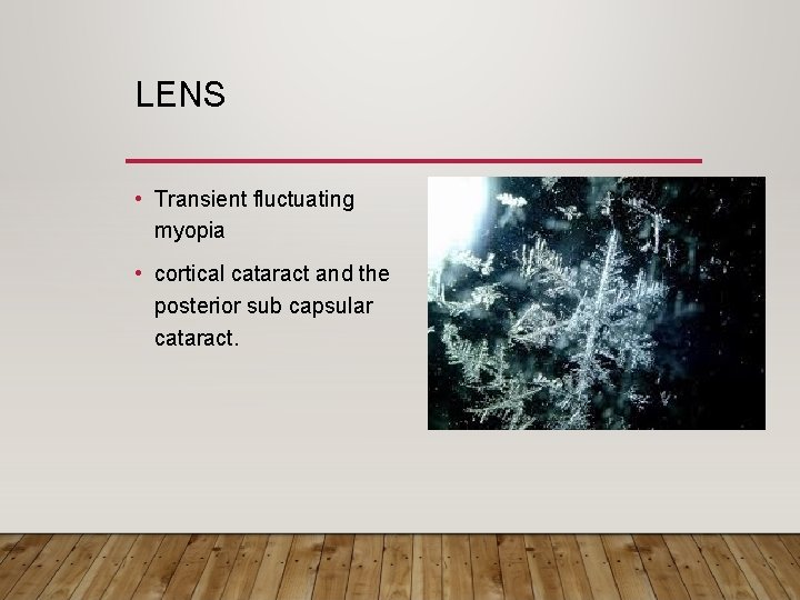 LENS • Transient fluctuating myopia • cortical cataract and the posterior sub capsular cataract.