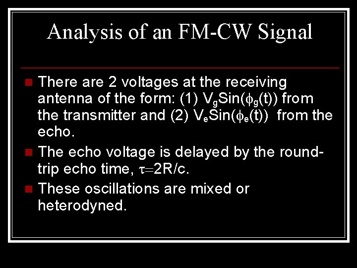 Analysis of an FM-CW Signal There are 2 voltages at the receiving antenna of