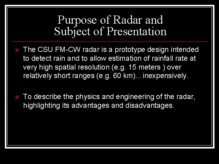 Purpose of Radar and Subject of Presentation n The CSU FM-CW radar is a