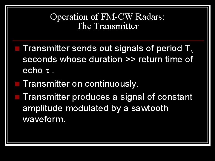 Operation of FM-CW Radars: The Transmitter sends out signals of period Ts seconds whose