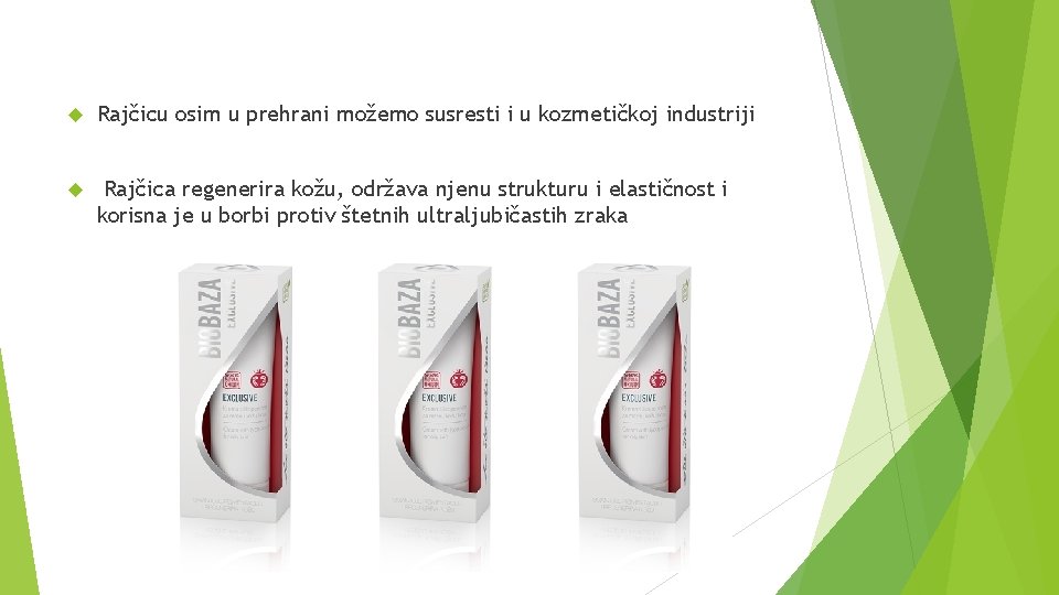  Rajčicu osim u prehrani možemo susresti i u kozmetičkoj industriji Rajčica regenerira kožu,