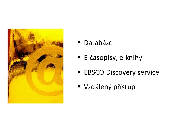 § Databáze § E-časopisy, e-knihy § EBSCO Discovery service § Vzdálený přístup 