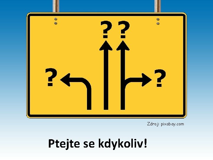 Zdroj: pixabay. com Ptejte se kdykoliv! 