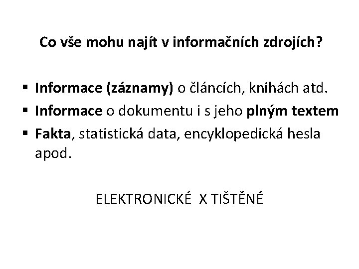 Co vše mohu najít v informačních zdrojích? § Informace (záznamy) o článcích, knihách atd.