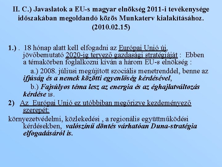 II. C. ) Javaslatok a EU-s magyar elnökség 2011 -i tevékenysége időszakában megoldandó közös