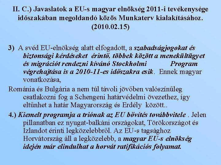 II. C. ) Javaslatok a EU-s magyar elnökség 2011 -i tevékenysége időszakában megoldandó közös
