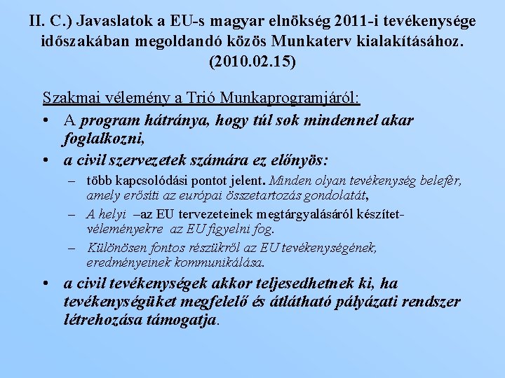 II. C. ) Javaslatok a EU-s magyar elnökség 2011 -i tevékenysége időszakában megoldandó közös