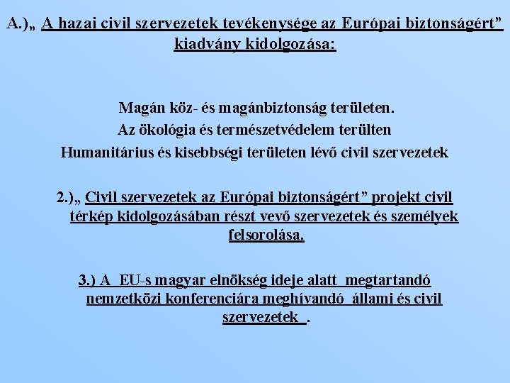 A. )„ A hazai civil szervezetek tevékenysége az Európai biztonságért” kiadvány kidolgozása: Magán köz-