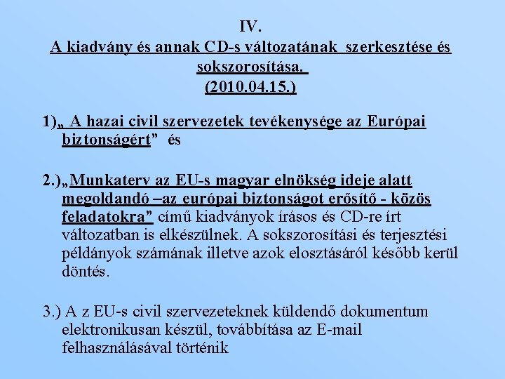 IV. A kiadvány és annak CD-s változatának szerkesztése és sokszorosítása. (2010. 04. 15. )