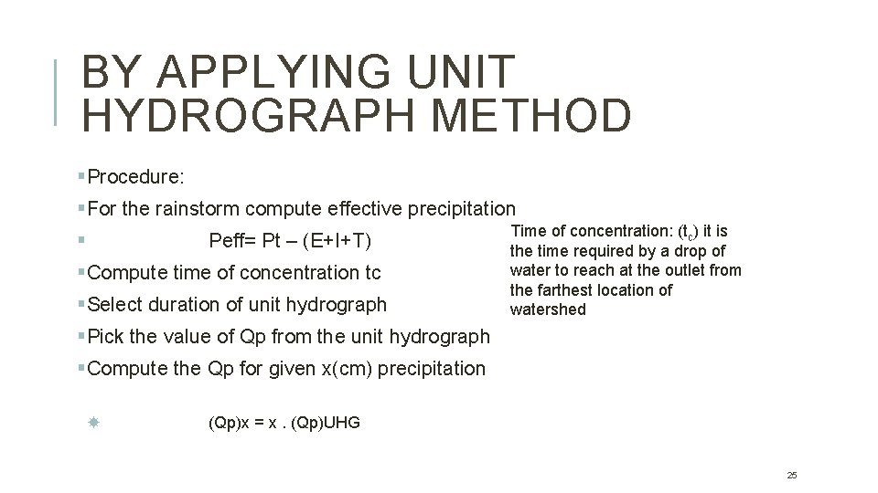 BY APPLYING UNIT HYDROGRAPH METHOD §Procedure: §For the rainstorm compute effective precipitation § Peff=