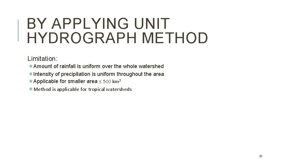 BY APPLYING UNIT HYDROGRAPH METHOD Limitation: Amount of rainfall is uniform over the whole