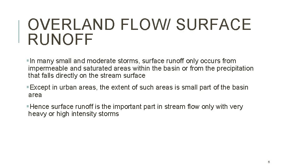 OVERLAND FLOW/ SURFACE RUNOFF §In many small and moderate storms, surface runoff only occurs