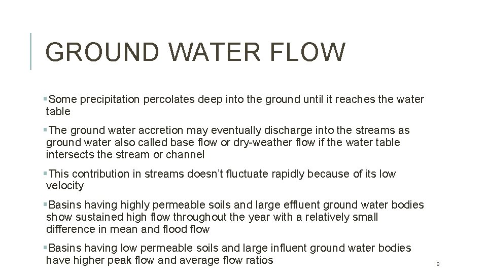 GROUND WATER FLOW §Some precipitation percolates deep into the ground until it reaches the