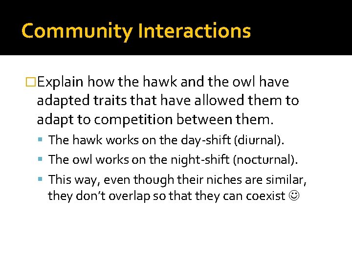 Community Interactions �Explain how the hawk and the owl have adapted traits that have