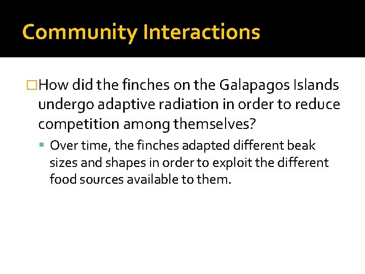 Community Interactions �How did the finches on the Galapagos Islands undergo adaptive radiation in
