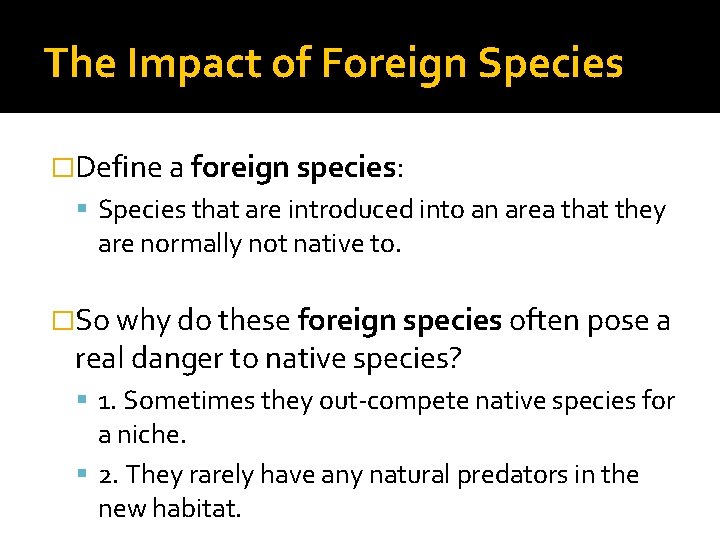 The Impact of Foreign Species �Define a foreign species: Species that are introduced into