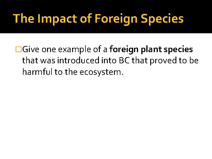 The Impact of Foreign Species �Give one example of a foreign plant species that