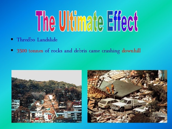  • Thredbo Landslide • 3500 tonnes of rocks and debris came crashing downhill