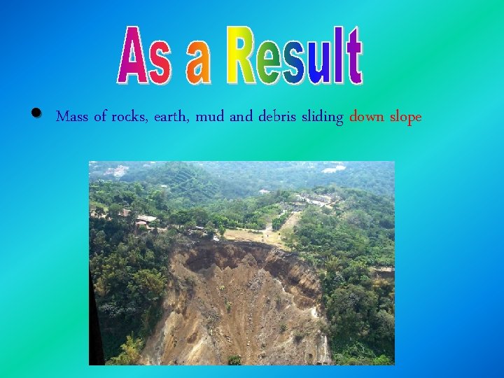  • Mass of rocks, earth, mud and debris sliding down slope 