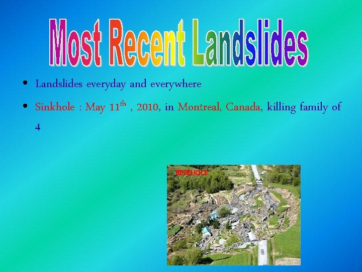  • Landslides everyday and everywhere • Sinkhole : May 11 th , 2010,