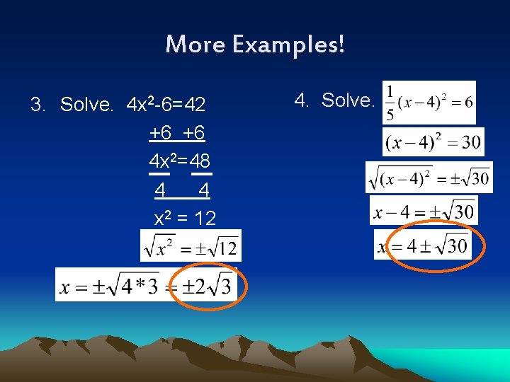 More Examples! 3. Solve. 4 x 2 -6=42 +6 +6 4 x 2=48 4