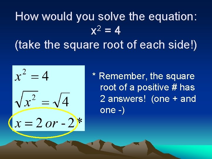 How would you solve the equation: x 2 = 4 (take the square root