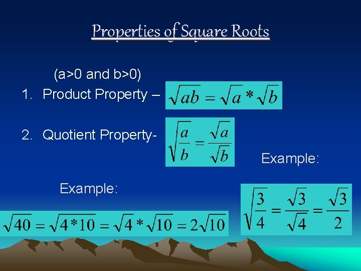 Properties of Square Roots (a>0 and b>0) 1. Product Property – 2. Quotient Property.