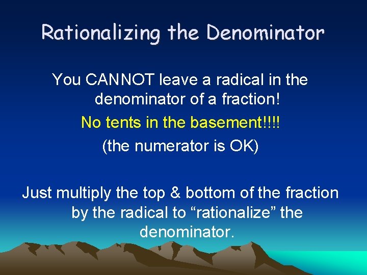 Rationalizing the Denominator You CANNOT leave a radical in the denominator of a fraction!