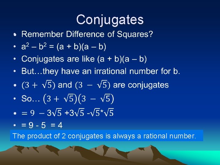 Conjugates • The product of 2 conjugates is always a rational number. 