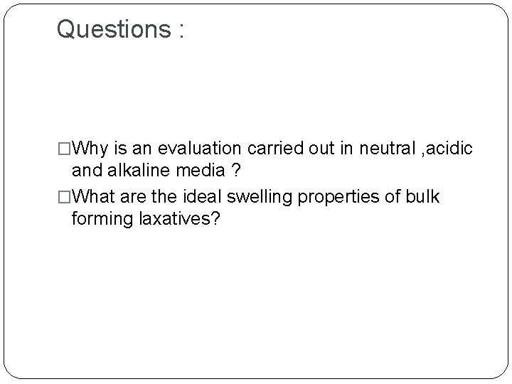 Questions : �Why is an evaluation carried out in neutral , acidic and alkaline