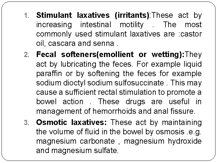 1. Stimulant laxatives (irritants): These act by increasing intestinal motility. The most commonly used