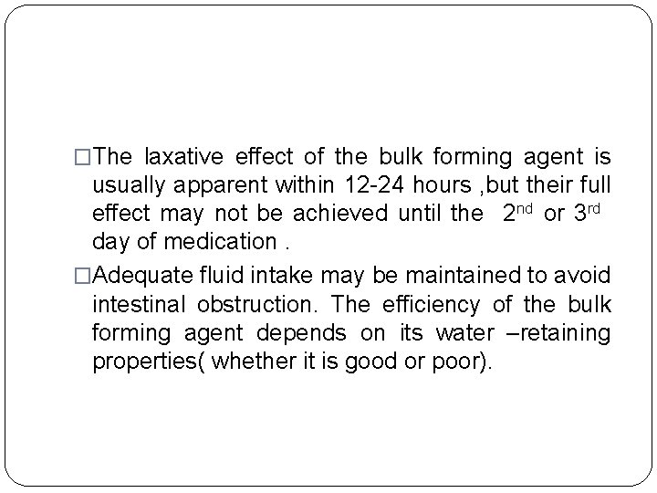 �The laxative effect of the bulk forming agent is usually apparent within 12 -24