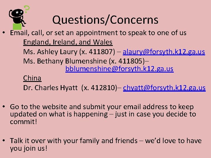 Questions/Concerns • Email, call, or set an appointment to speak to one of us