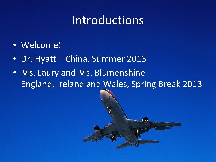 Introductions • Welcome! • Dr. Hyatt – China, Summer 2013 • Ms. Laury and