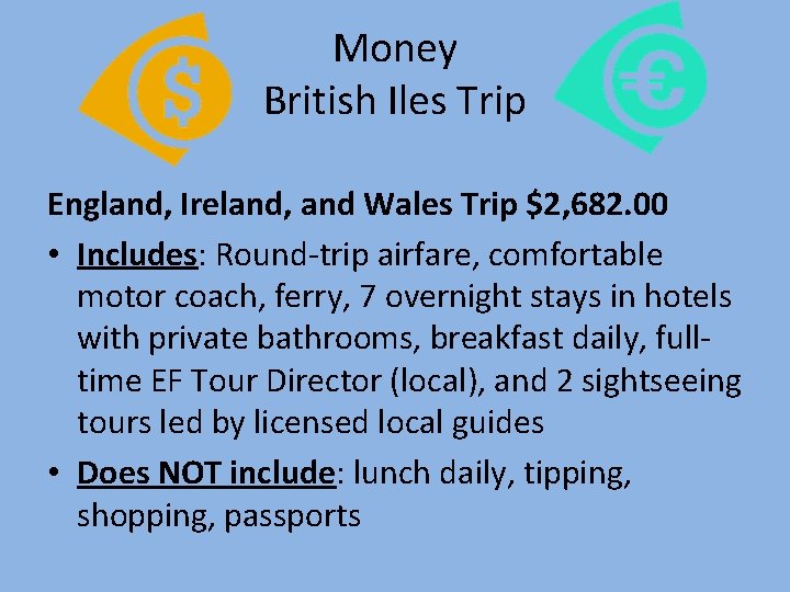 Money British Iles Trip England, Ireland, and Wales Trip $2, 682. 00 • Includes: