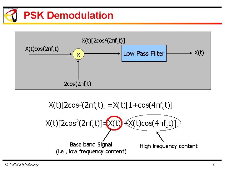 PSK Demodulation X(t)[2 cos 2(2πfct)] X(t)cos(2πfct) x Low Pass Filter X(t) 2 cos(2πfct) X(t)[2