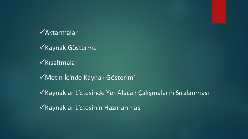 üAktarmalar üKaynak Gösterme üKısaltmalar üMetin İçinde Kaynak Gösterimi üKaynaklar Listesinde Yer Alacak Çalışmaların Sıralanması