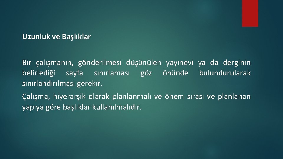 Uzunluk ve Başlıklar Bir çalışmanın, gönderilmesi düşünülen yayınevi ya da derginin belirlediği sayfa sınırlaması