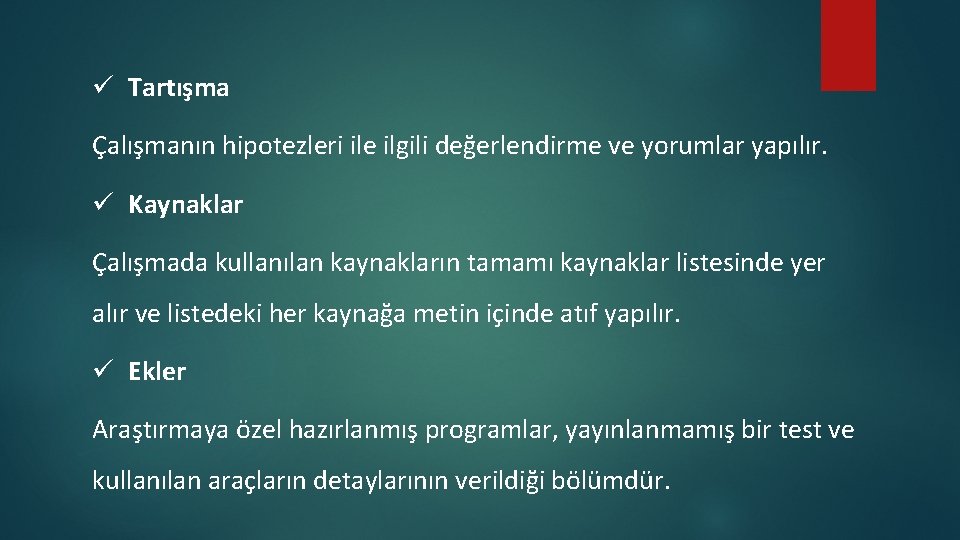 ü Tartışma Çalışmanın hipotezleri ile ilgili değerlendirme ve yorumlar yapılır. ü Kaynaklar Çalışmada kullanılan