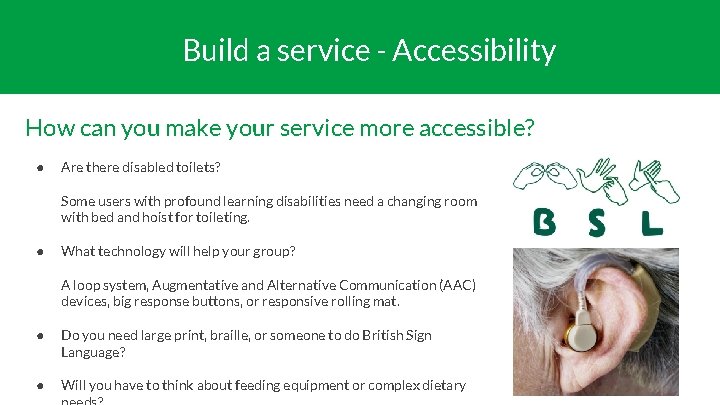 Build a service - Accessibility How can you make your service more accessible? ●