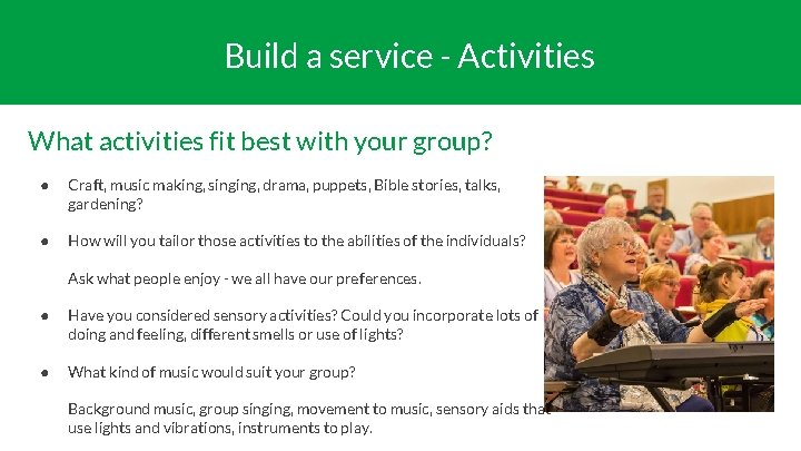 Build a service - Activities What activities fit best with your group? ● Craft,