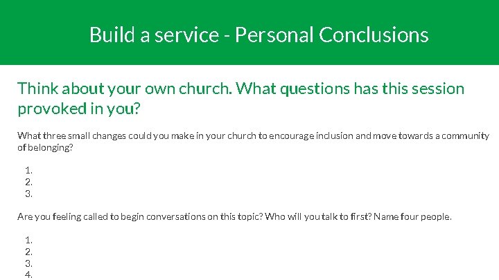 Build a service - Personal Conclusions Think about your own church. What questions has