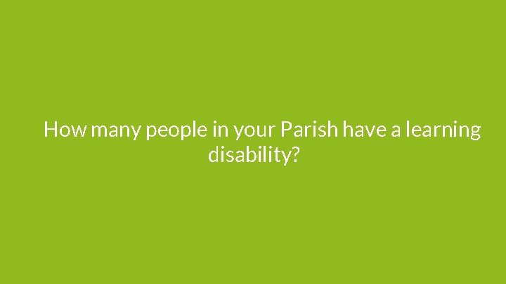 How many people in your Parish have a learning disability? 